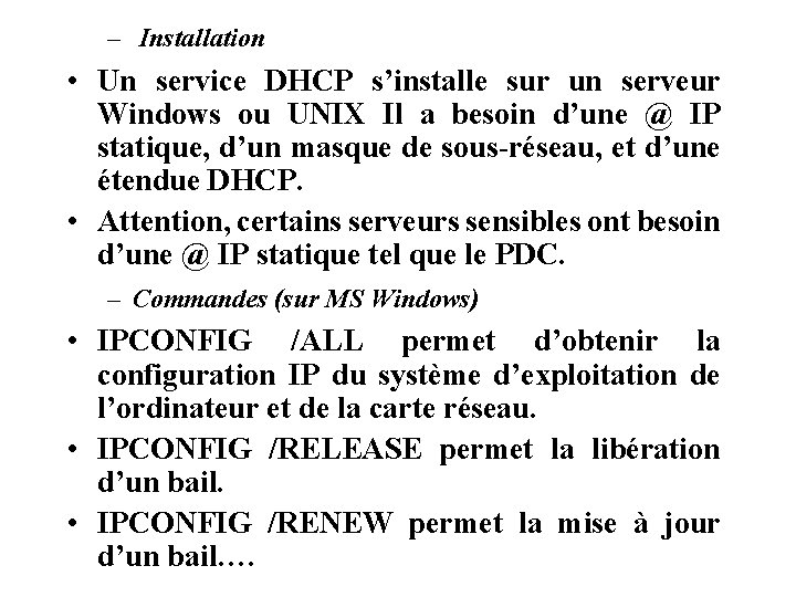 – Installation • Un service DHCP s’installe sur un serveur Windows ou UNIX Il