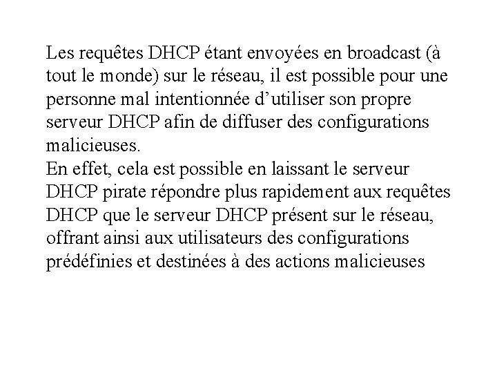 Les requêtes DHCP étant envoyées en broadcast (à tout le monde) sur le réseau,