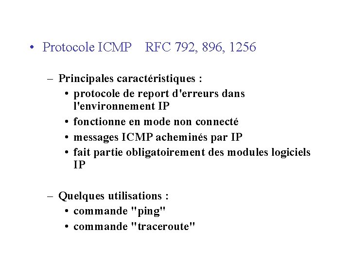 • Protocole ICMP RFC 792, 896, 1256 – Principales caractéristiques : • protocole