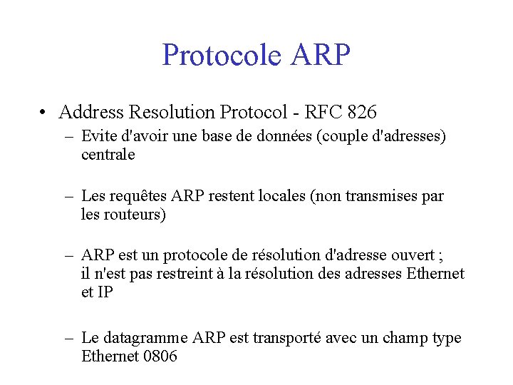 Protocole ARP • Address Resolution Protocol - RFC 826 – Evite d'avoir une base