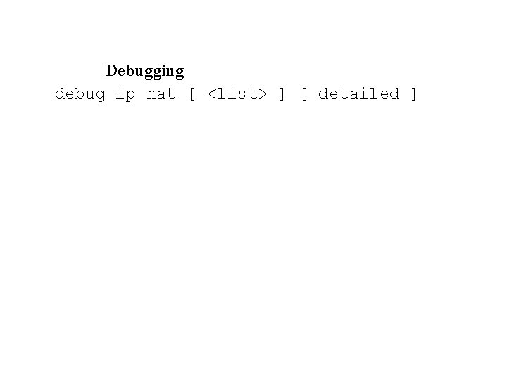 Debugging debug ip nat [ <list> ] [ detailed ] 