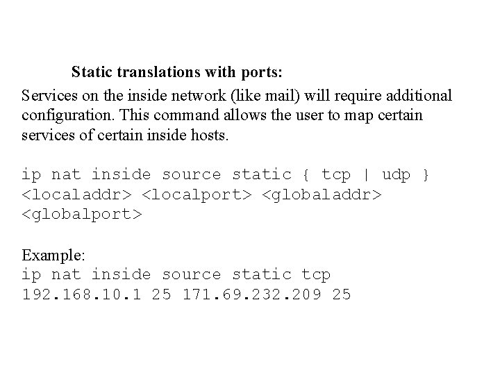 Static translations with ports: Services on the inside network (like mail) will require additional