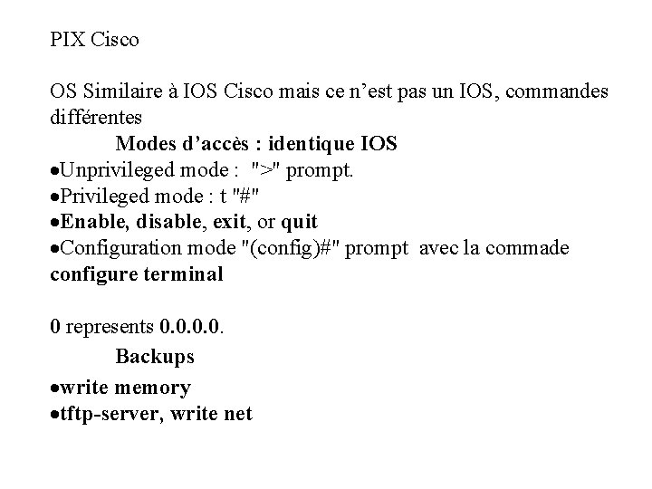 PIX Cisco OS Similaire à IOS Cisco mais ce n’est pas un IOS, commandes