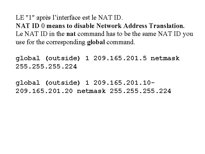 LE "1" après l’interface est le NAT ID 0 means to disable Network Address