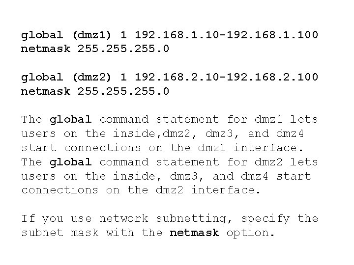 global (dmz 1) 1 192. 168. 1. 10 -192. 168. 1. 100 netmask 255.