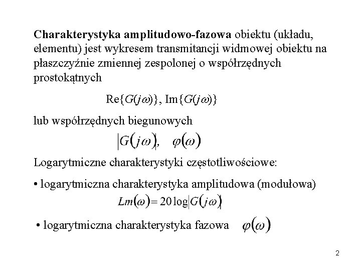 Charakterystyka amplitudowo-fazowa obiektu (układu, elementu) jest wykresem transmitancji widmowej obiektu na płaszczyźnie zmiennej zespolonej