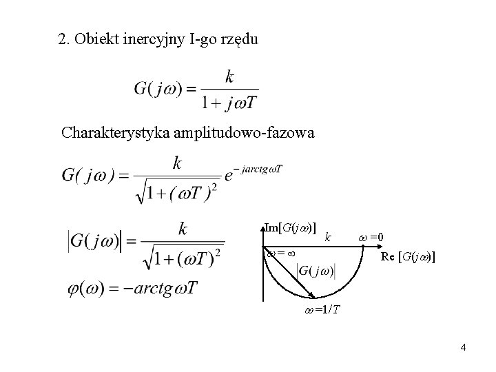 2. Obiekt inercyjny I-go rzędu Charakterystyka amplitudowo-fazowa Im[G(j )] = k =0 Re [G(j