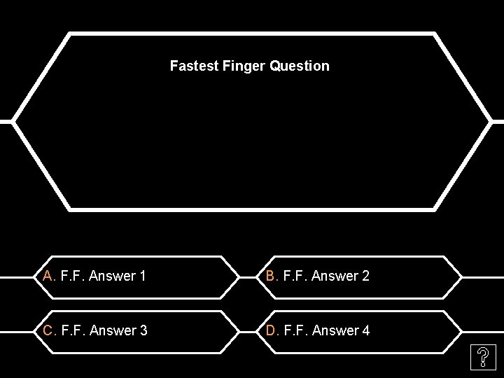 Fastest Finger Question A. F. F. Answer 1 B. F. F. Answer 2 C.