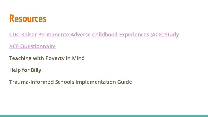 Resources CDC-Kaiser Permanente Adverse Childhood Experiences (ACE) Study ACE Questionnaire Teaching with Poverty in