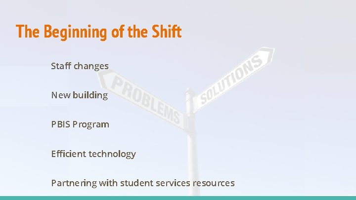 The Beginning of the Shift Staff changes New building PBIS Program Efficient technology Partnering