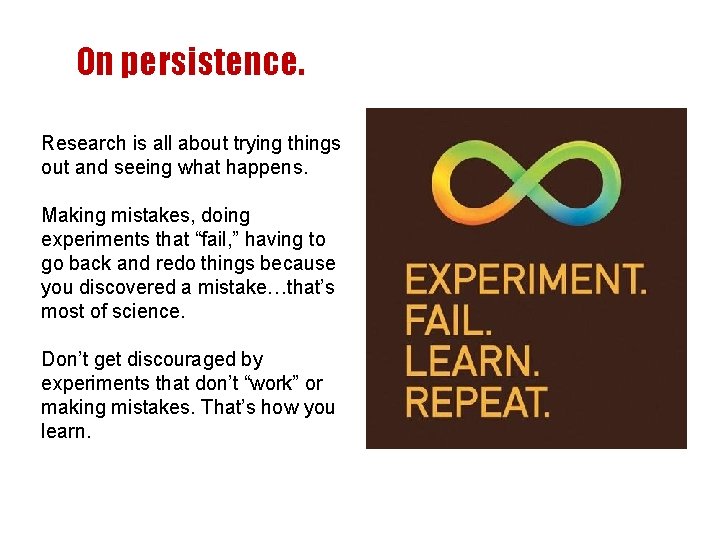 On persistence. Research is all about trying things out and seeing what happens. Making