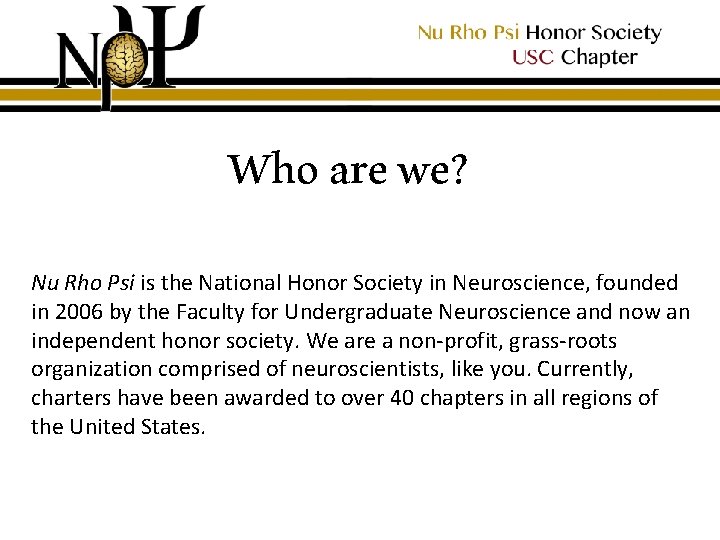 Who are we? Nu Rho Psi is the National Honor Society in Neuroscience, founded