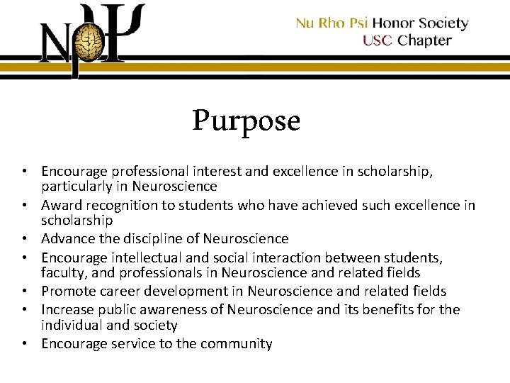 Purpose • Encourage professional interest and excellence in scholarship, particularly in Neuroscience • Award