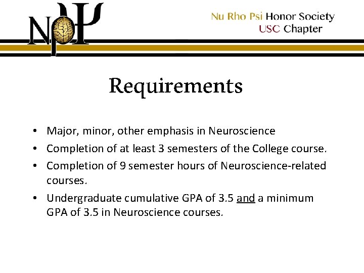 Requirements • Major, minor, other emphasis in Neuroscience • Completion of at least 3