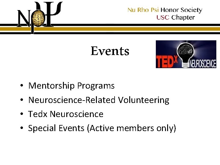 Events • • Mentorship Programs Neuroscience-Related Volunteering Tedx Neuroscience Special Events (Active members only)