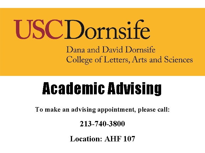 Academic Advising To make an advising appointment, please call: 213 -740 -3800 Location: AHF