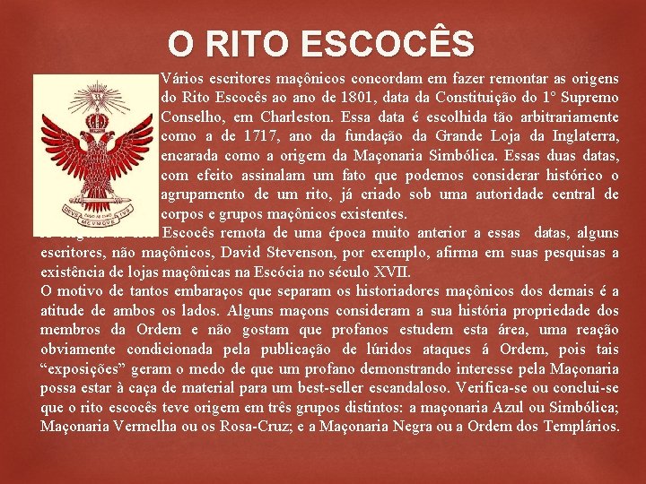 O RITO ESCOCÊS Vários escritores maçônicos concordam em fazer remontar as origens do Rito