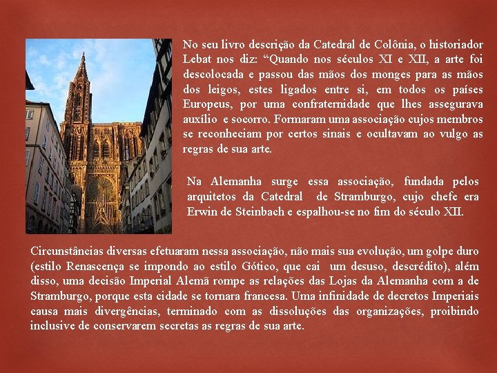 No seu livro descrição da Catedral de Colônia, o historiador Lebat nos diz: “Quando