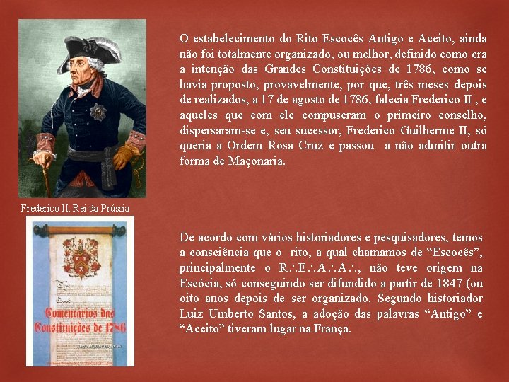 O estabelecimento do Rito Escocês Antigo e Aceito, ainda não foi totalmente organizado, ou