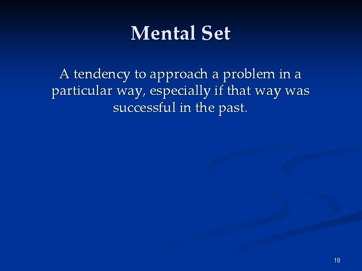 Mental Set A tendency to approach a problem in a particular way, especially if