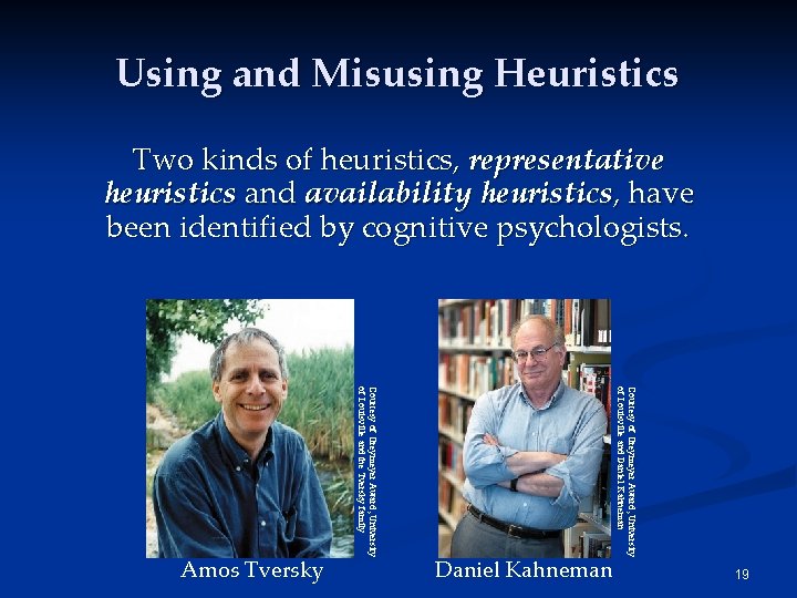 Using and Misusing Heuristics Two kinds of heuristics, representative heuristics and availability heuristics, have