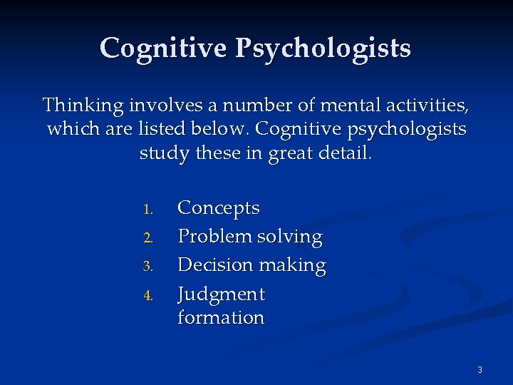 Cognitive Psychologists Thinking involves a number of mental activities, which are listed below. Cognitive