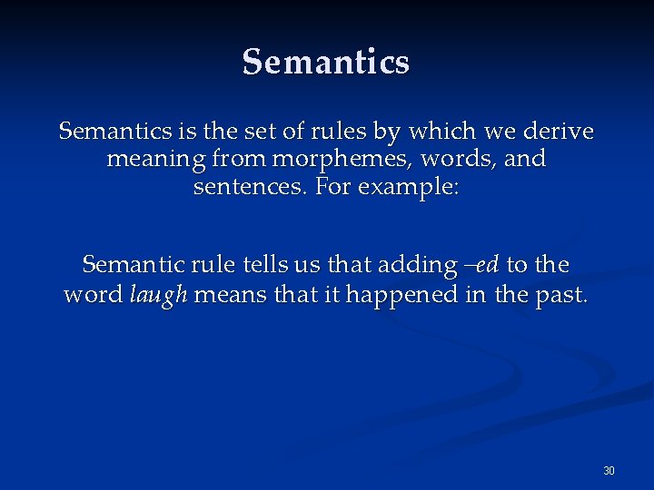 Semantics is the set of rules by which we derive meaning from morphemes, words,