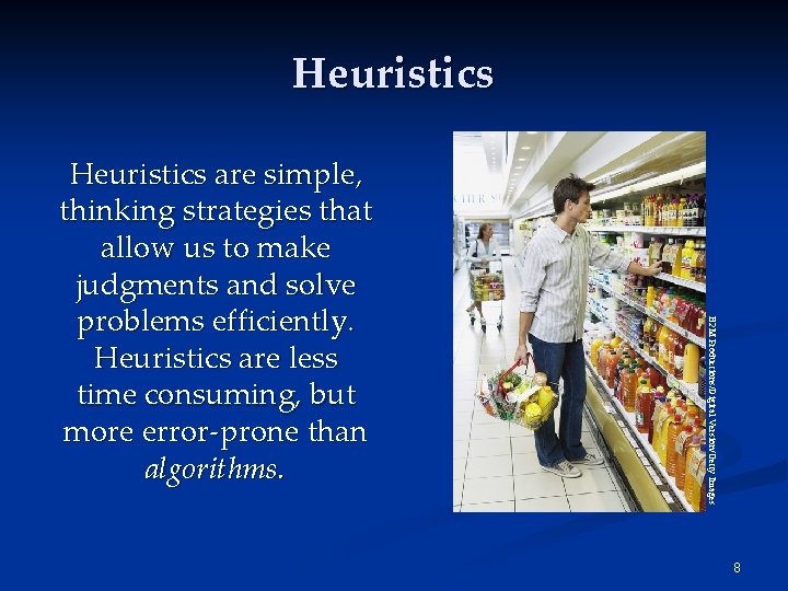 Heuristics B 2 M Productions/Digital Version/Getty Images Heuristics are simple, thinking strategies that allow