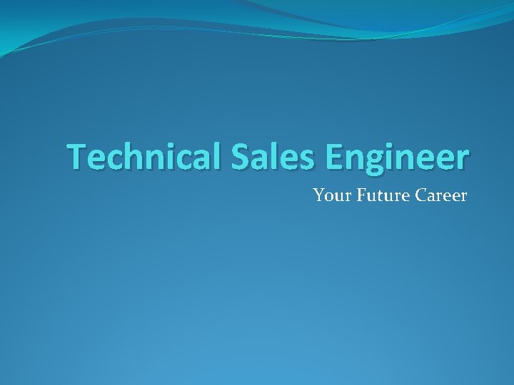 Technical Sales Engineer Your Future Career Technical Sales Engineer Your Future Career