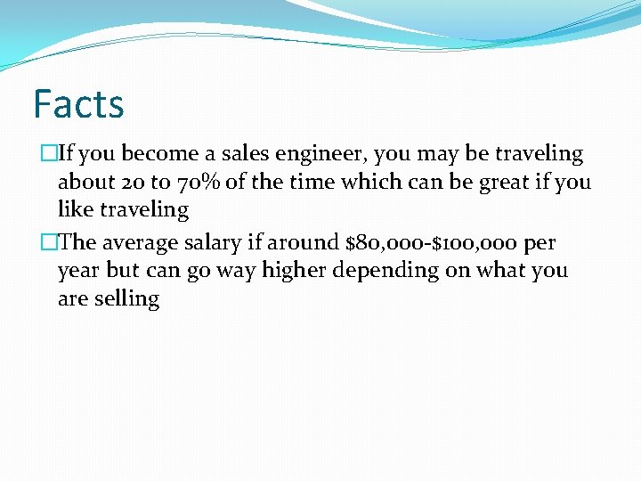 Facts �If you become a sales engineer, you may be traveling about 20 to Facts �If you become a sales engineer, you may be traveling about 20 to