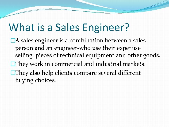 What is a Sales Engineer? �A sales engineer is a combination between a sales What is a Sales Engineer? �A sales engineer is a combination between a sales