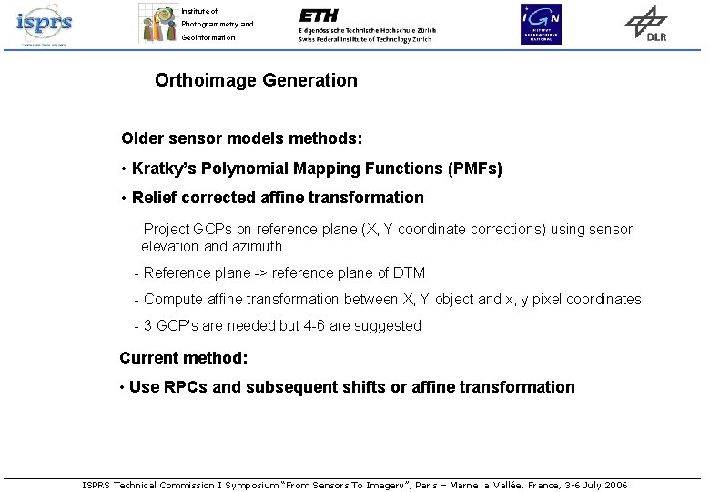 Institute of Photogrammetry and Geo. Information Orthoimage Generation Older sensor models methods: • Kratky’s Institute of Photogrammetry and Geo. Information Orthoimage Generation Older sensor models methods: • Kratky’s