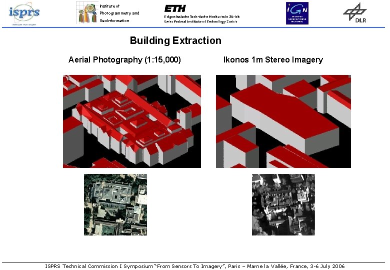 Institute of Photogrammetry and Geo. Information Building Extraction Aerial Photography (1: 15, 000) Ikonos Institute of Photogrammetry and Geo. Information Building Extraction Aerial Photography (1: 15, 000) Ikonos