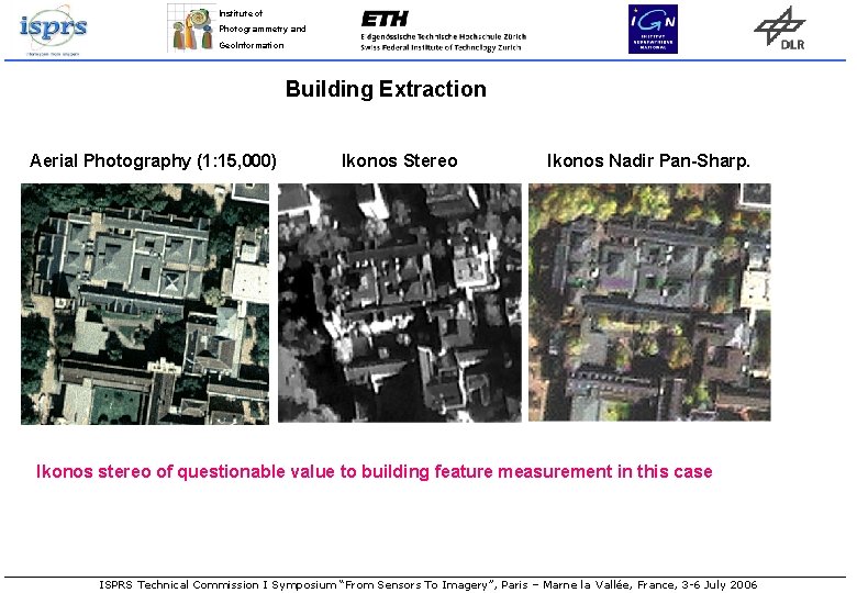 Institute of Photogrammetry and Geo. Information Building Extraction Aerial Photography (1: 15, 000) Ikonos Institute of Photogrammetry and Geo. Information Building Extraction Aerial Photography (1: 15, 000) Ikonos