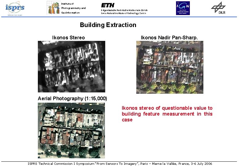 Institute of Photogrammetry and Geo. Information Building Extraction Ikonos Stereo Ikonos Nadir Pan-Sharp. Aerial Institute of Photogrammetry and Geo. Information Building Extraction Ikonos Stereo Ikonos Nadir Pan-Sharp. Aerial