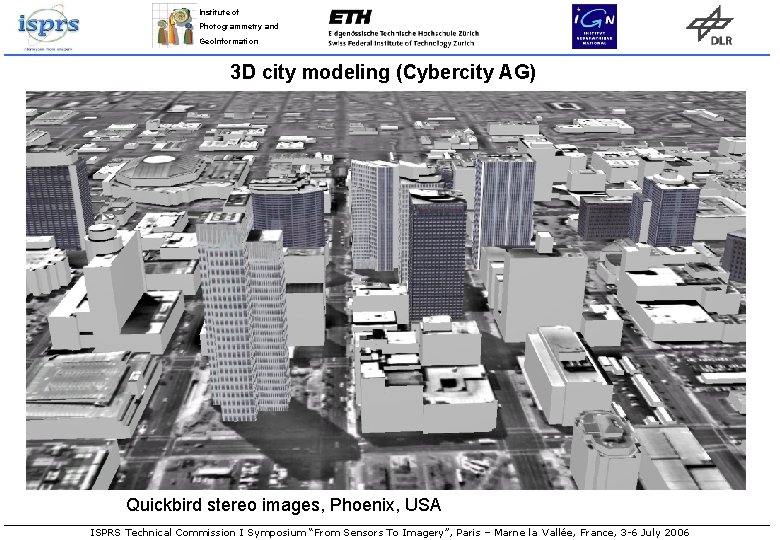 Institute of Photogrammetry and Geo. Information 3 D city modeling (Cybercity AG) Quickbird stereo Institute of Photogrammetry and Geo. Information 3 D city modeling (Cybercity AG) Quickbird stereo