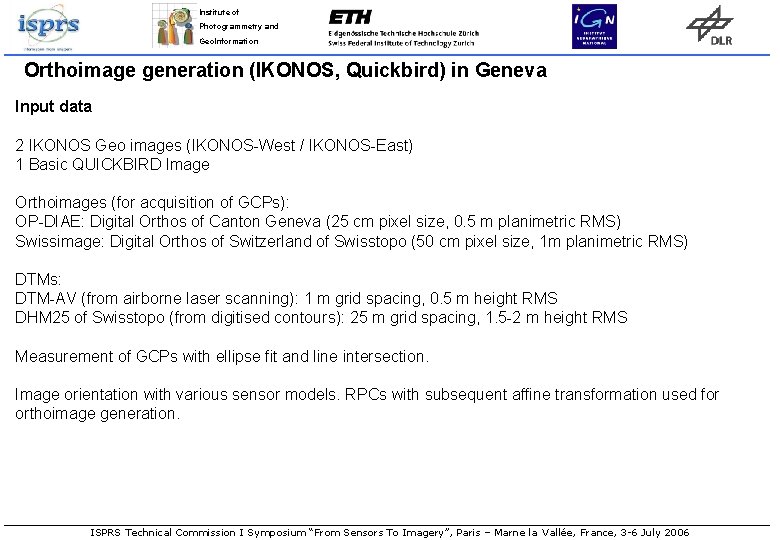 Institute of Photogrammetry and Geo. Information Orthoimage generation (IKONOS, Quickbird) in Geneva Input data Institute of Photogrammetry and Geo. Information Orthoimage generation (IKONOS, Quickbird) in Geneva Input data