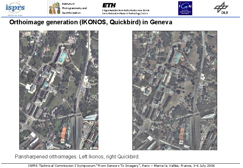 Institute of Photogrammetry and Geo. Information Orthoimage generation (IKONOS, Quickbird) in Geneva Pansharpened orthoimages. Institute of Photogrammetry and Geo. Information Orthoimage generation (IKONOS, Quickbird) in Geneva Pansharpened orthoimages.