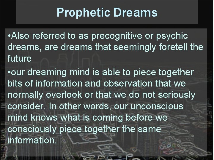 Prophetic Dreams • Also referred to as precognitive or psychic dreams, are dreams that