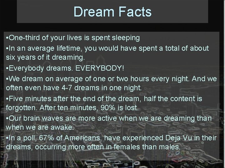 Dream Facts • One-third of your lives is spent sleeping • In an average