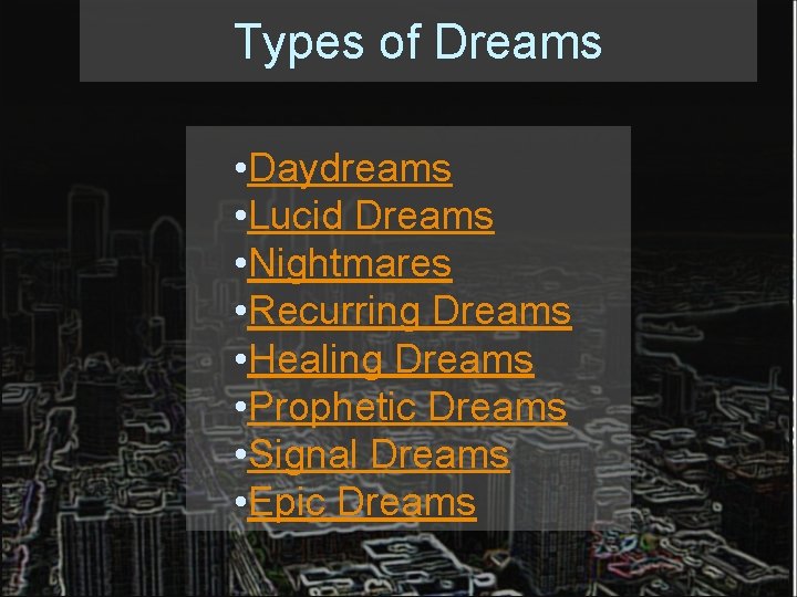 Types of Dreams • Daydreams • Lucid Dreams • Nightmares • Recurring Dreams •