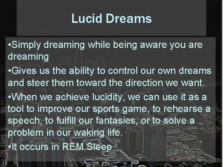 Lucid Dreams • Simply dreaming while being aware you are dreaming • Gives us