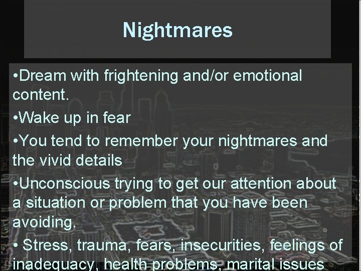 Nightmares • Dream with frightening and/or emotional content. • Wake up in fear •