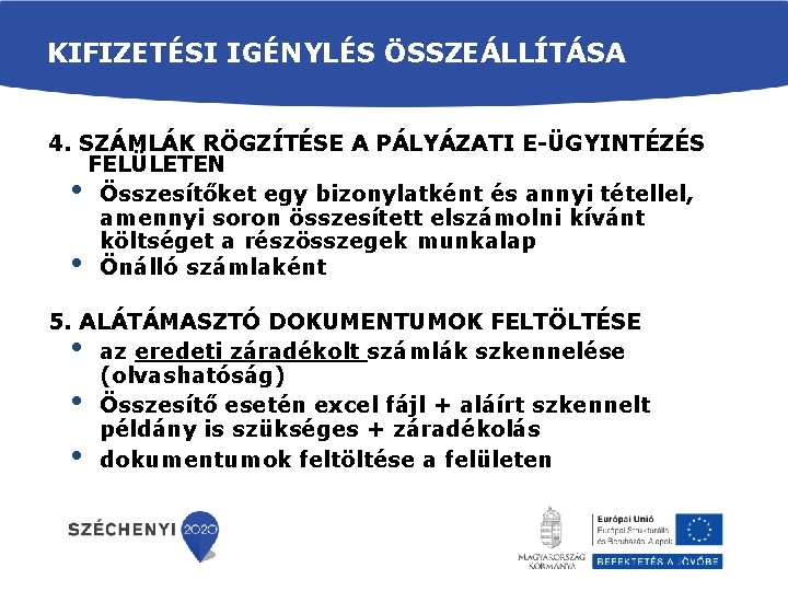 KIFIZETÉSI IGÉNYLÉS ÖSSZEÁLLÍTÁSA 4. SZÁMLÁK RÖGZÍTÉSE A PÁLYÁZATI E-ÜGYINTÉZÉS FELÜLETEN • Összesítőket egy bizonylatként