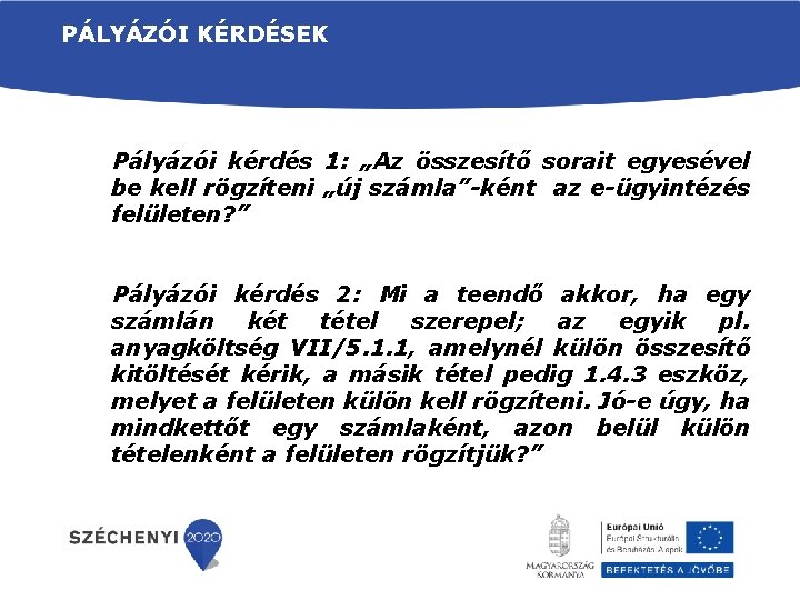 PÁLYÁZÓI KÉRDÉSEK Pályázói kérdés 1: „Az összesítő sorait egyesével be kell rögzíteni „új számla”-ként