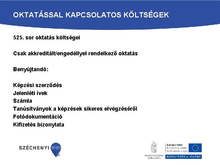 OKTATÁSSAL KAPCSOLATOS KÖLTSÉGEK 525. sor oktatás költségei Csak akkreditált/engedéllyel rendelkező oktatás Benyújtandó: Képzési szerződés