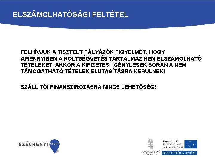 ELSZÁMOLHATÓSÁGI FELTÉTEL FELHÍVJUK A TISZTELT PÁLYÁZÓK FIGYELMÉT, HOGY AMENNYIBEN A KÖLTSÉGVETÉS TARTALMAZ NEM ELSZÁMOLHATÓ