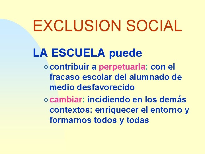 EXCLUSION SOCIAL LA ESCUELA puede v contribuir a perpetuarla: con el fracaso escolar del