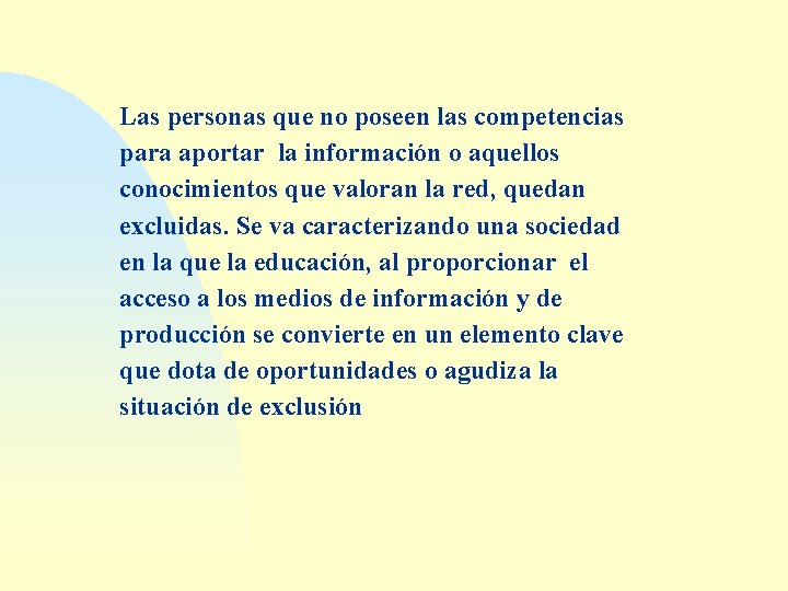 Las personas que no poseen las competencias para aportar la información o aquellos conocimientos