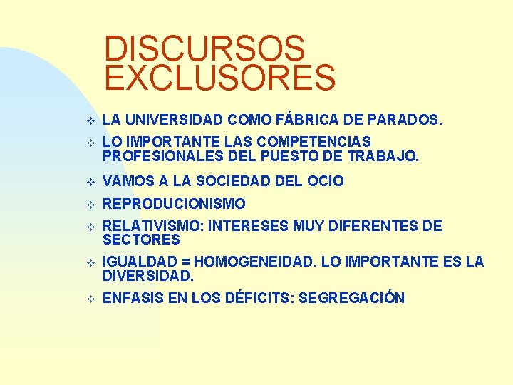 DISCURSOS EXCLUSORES v LA UNIVERSIDAD COMO FÁBRICA DE PARADOS. v LO IMPORTANTE LAS COMPETENCIAS